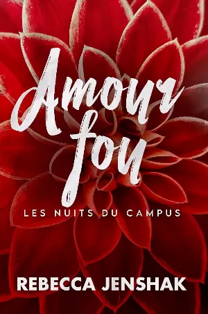 Rebecca Jenshak - Les Nuits du Campus, Tome 4 : Amour fou